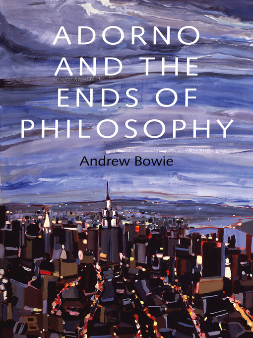 Title details for Adorno and the Ends of Philosophy by Andrew Bowie - Available